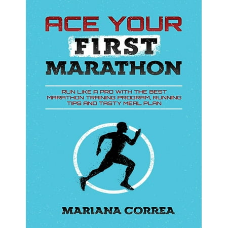 Ace Your First Marathon - Run Like a Pro With the Best Marathon Training Program, Running Tips and Tasty Meal Plan - (Best Running Interval Training)