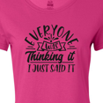 thumbnail image 4 of Inktastic Everyone Was Thinking It I Just Said It Women's T-Shirt, 4 of 5