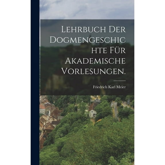 Lehrbuch der Dogmengeschichte für akademische Vorlesungen. (Hardcover)