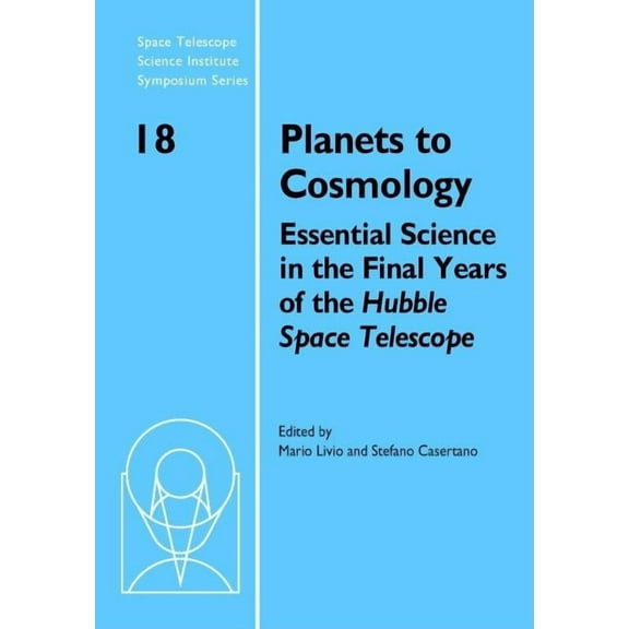 Space Telescope Science Institute Sympos Planets to Cosmology, Book 18, (Hardcover)