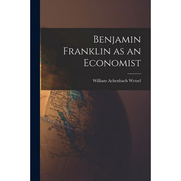 Benjamin Franklin as an Economist (Paperback)