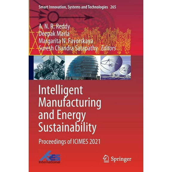 Smart Innovation, Systems and Technologi Intelligent Manufacturing and Energy Sustainability: Proceedings of Icimes 2021, Book 265, (Paperback)
