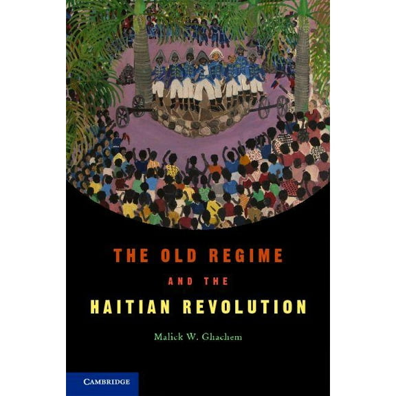 The Old Regime and the Haitian Revolution, (Hardcover)