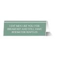 thumbnail image 3 of I Eat Men Like You For Breakfast And Still Have Room for Waffles Nameplate Desk Sign in Mint, 3 of 3