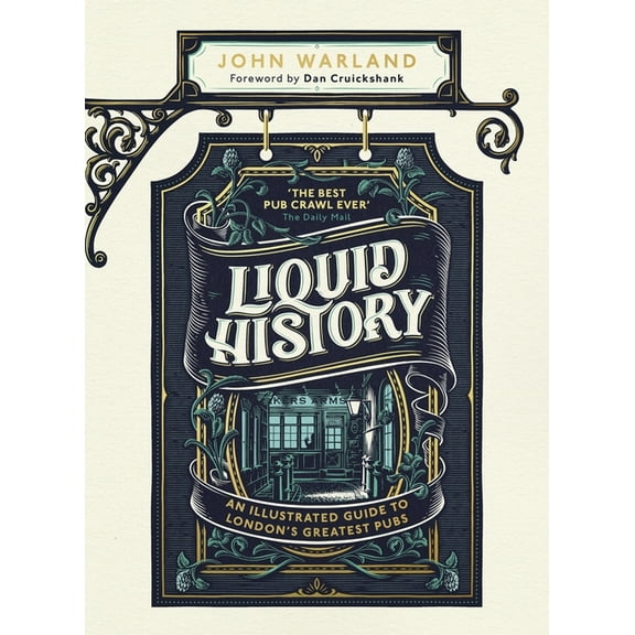 Liquid History: An Illustrated Guide to London's Greatest Pubs, (Hardcover)