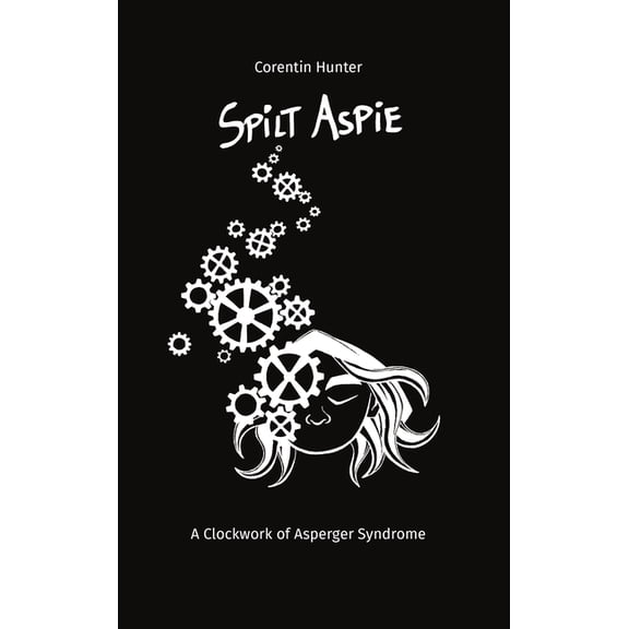 Spilt Aspie: A Clockwork of Asperger Syndrome, (Paperback)