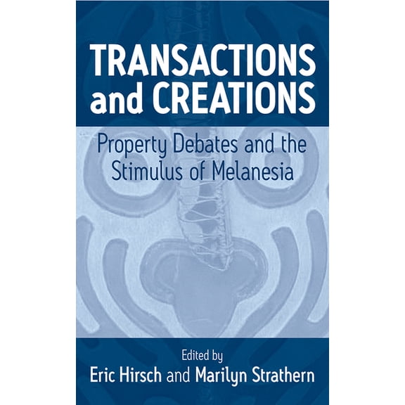 Transactions and Creations: Property Debates and the Stimulus of Melanesia, (Hardcover)