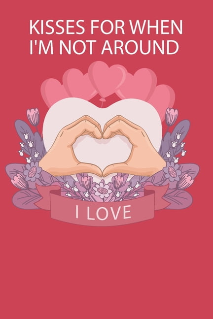 kisses for when I'm not : valentines day funny notebook for ...