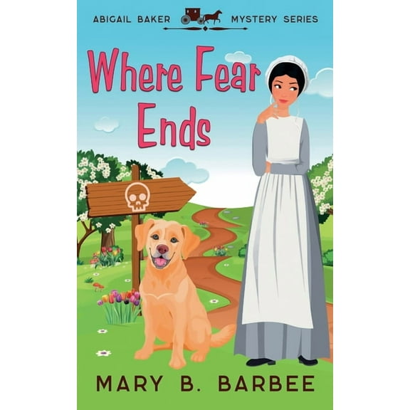 Abigail Baker Mystery Where Fear Ends, Book 1, (Paperback)