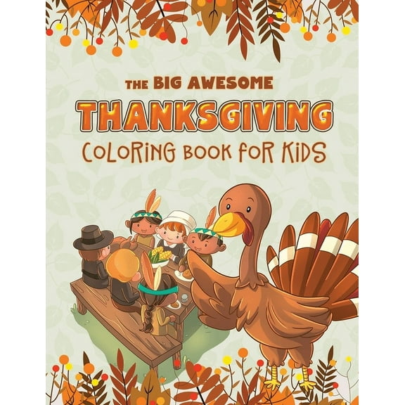 The Big Awesome Thanksgiving Coloring Book for Kids: 45 Thanksgiving themed single sided coloring pages for kids - 8.5" , (Paperback)