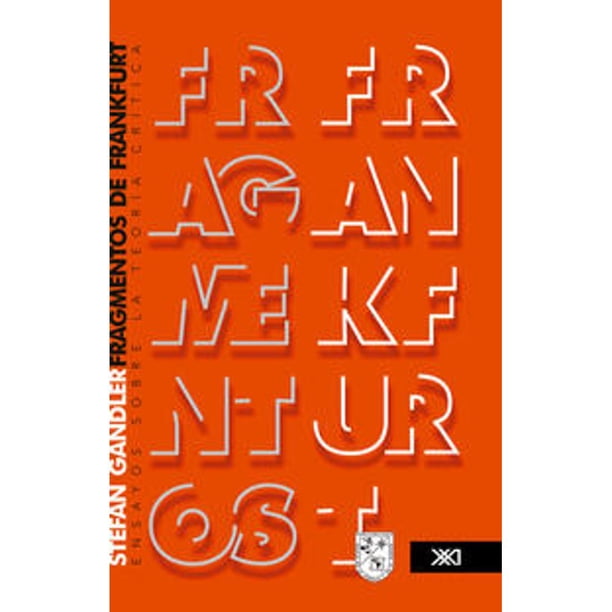 Libro Fragmentos De Frankfurt: Ensayos Sobre La Teoria Critica Tapa Blanda, Autor Stefan Gandler, Editorial Siglo Xxi Editores
