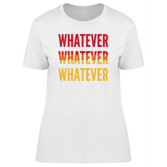 Whatever, Text T-Shirt Women -Image by Shutterstock, Female x-Large