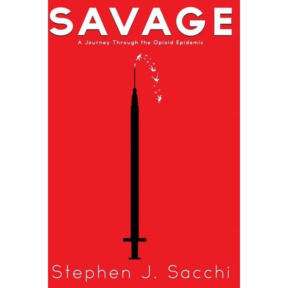Savage: A Journey Through the Opioid Epidemic, (Paperback)