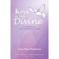 Keys to Your Divine: A road to fearlessness and transformational recovery, (Paperback)