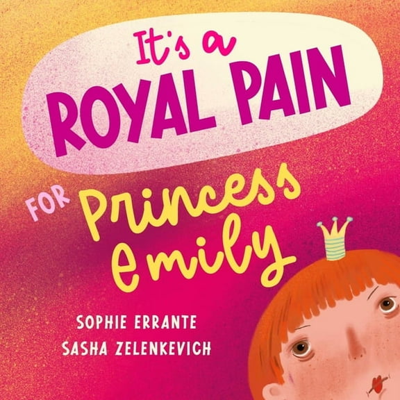 It's a Royal Pain for Princess Emily: A Children's Book about Welcoming a New Sibling, (Paperback)