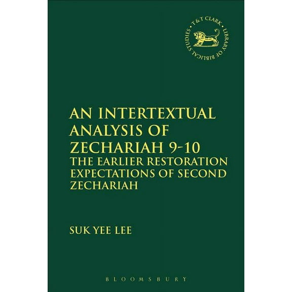 Library of Hebrew Bible/Old Testament St Intertextual Analysis of Zechariah 9-10 (599): The Earlier Restoration Expectations of Second Zechariah, Book 599, (Hardcover)