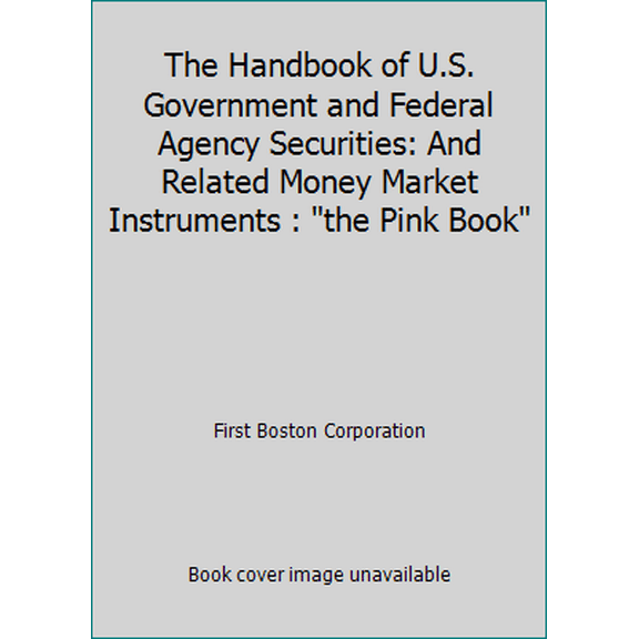 Pre-Owned The Handbook of U.S. Government and Federal Agency Securities: And Related Money Market Instruments : the Pink Book (Paperback) 1557381682 9781557381682