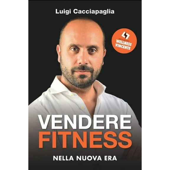 Libri d'Impresa: Vendere Fitness nella Nuova Era : con il metodo Wellness Vincente (Series #1) (Paperback)