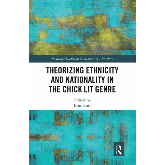 Routledge Studies in Contemporary Litera Theorizing Ethnicity and Nationality in the Chick Lit Genre, (Paperback)