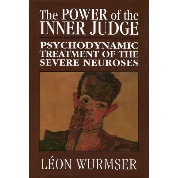 The Power of the Inner Judge: Psychodynamic Treatment of the Severe Neuroses, (Hardcover)