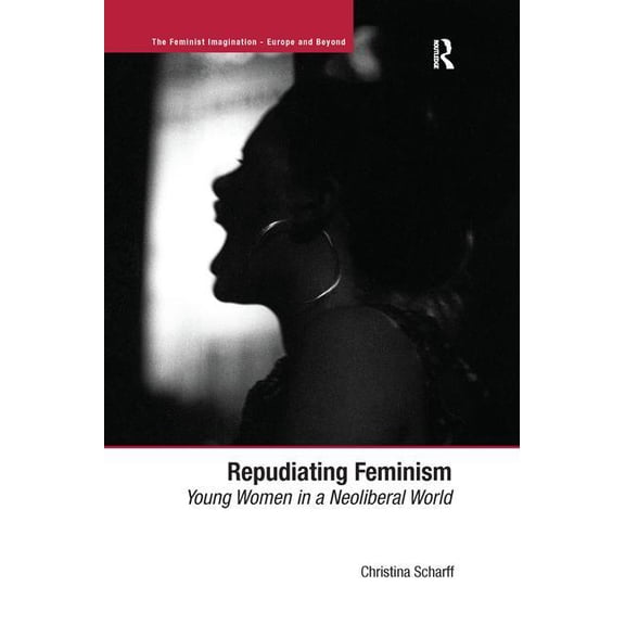 Feminist Imagination - Europe and Beyond Repudiating Feminism, (Paperback)