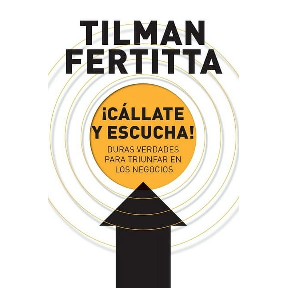 A ��C��llate y escucha!: Duras verdades para triunfar en los negocios, (Paperback)