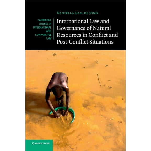 Cambridge Studies in International and C International Law and Governance of Natural Resources in Conflict and Post-Conflict Situations, Book 121, (Paperback)