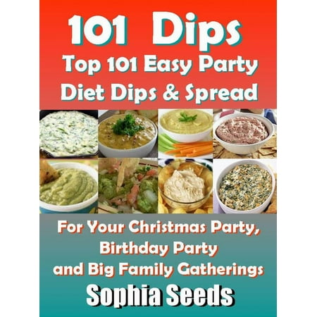 Dips: Top 101 Easy Party Diet Dips & Spread -