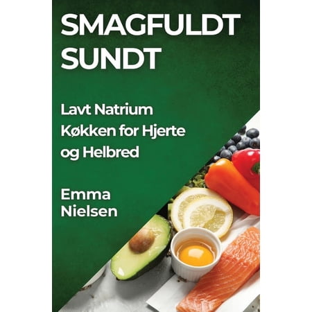 Smagfuldt Sundt: Lavt Natrium Køkken for Hjerte og Helbred (Paperback)