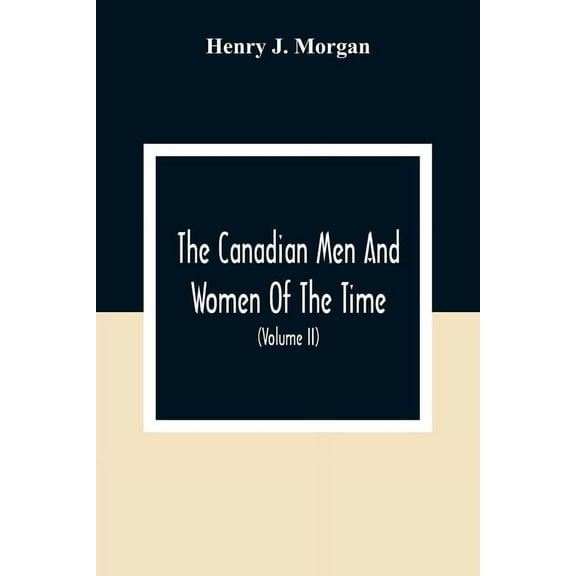 The Canadian Men And Women Of The Time: A Handbook Of Canadian Biography Of Living Characters (Volume II), (Paperback)