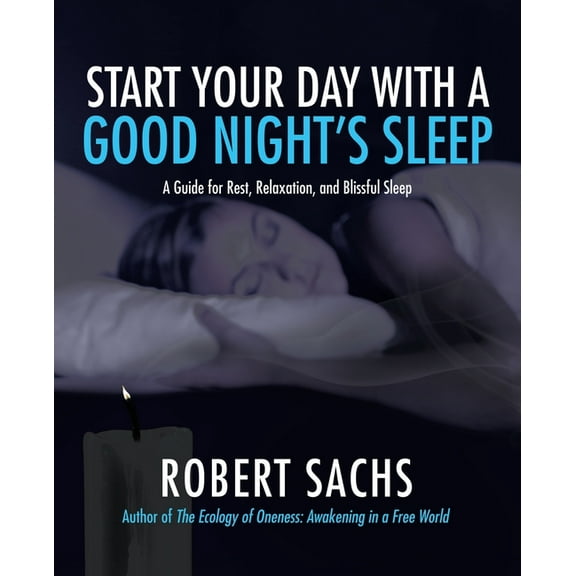 Start Your Day with a Good Night's Sleep: A Guide for Rest, Relaxation, and Blissful Sleep, (Paperback)