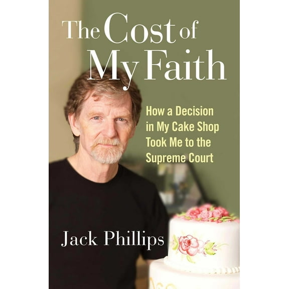 The Cost of My Faith: How a Decision in My Cake Shop Took Me to the Supreme Court, (Hardcover)