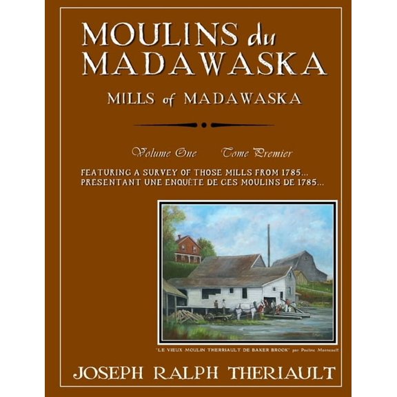 Moulins du Madawaska Tome Premier: Mills of Madawaska Volume One (Paperback) by Joseph Ralph Theriault