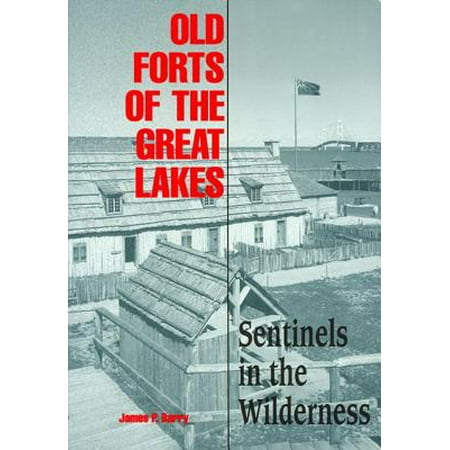 Old Forts of the Great Lakes : Sentinels in the