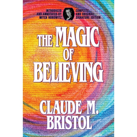 The Magic of Believing: Complete and Original Signature Edition, (Paperback)