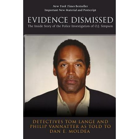 Evidence Dismissed : The Inside Story of the Police Investigation of O.J. (Best Of Whackhead Simpson)