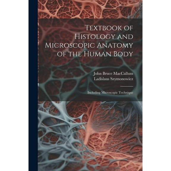 Textbook of Histology and Microscopic Anatomy of the Human Body: Including Microscopic Technique (Paperback)