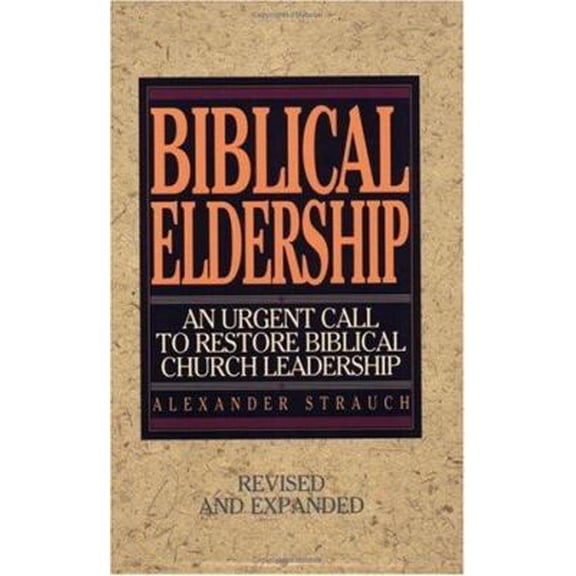 Pre-Owned Biblical Eldership: An Urgent Call to Restore Biblical Churc (REV and Expanded) (Paperback) 0936083115 9780936083117
