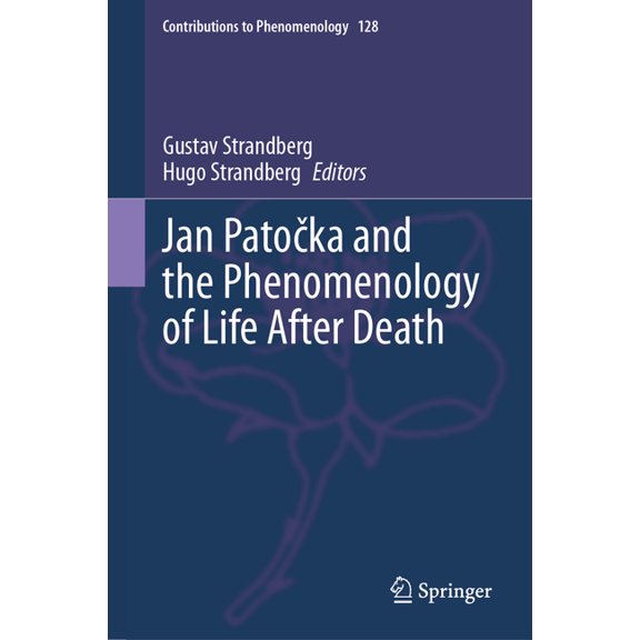 Contributions to Phenomenology Jan Patočka and the Phenomenology of Life After Death, Book 128, (Hardcover)