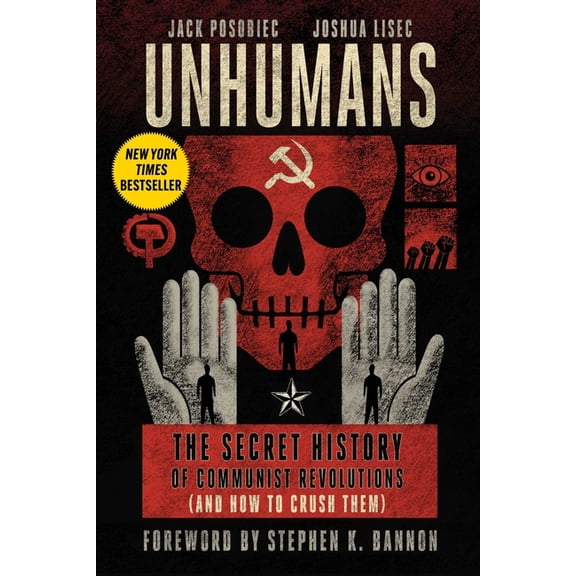 Unhumans: The Secret History of Communist Revolutions (and How to Crush Them), (Hardcover)