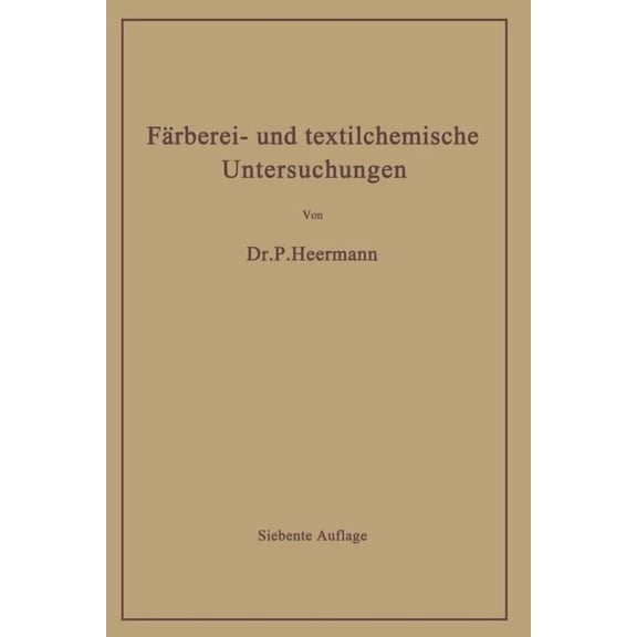 FÃ¤rberei- Und Textilchemische Untersuchungen: Anleitung Zur Chemischen Und Koloristischen Untersuchung Und Bewertung Der, (Paperback)