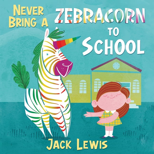 Never Bring a Zebracorn to School : A funny rhyming storybook for early readers (Paperback) Never Bring a Zebracorn to School : A funny rhyming storybook for early readers (Paperback)