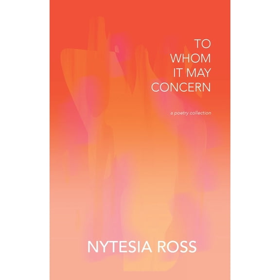 To Whom It May Concern: A Poetry Collection, (Paperback)