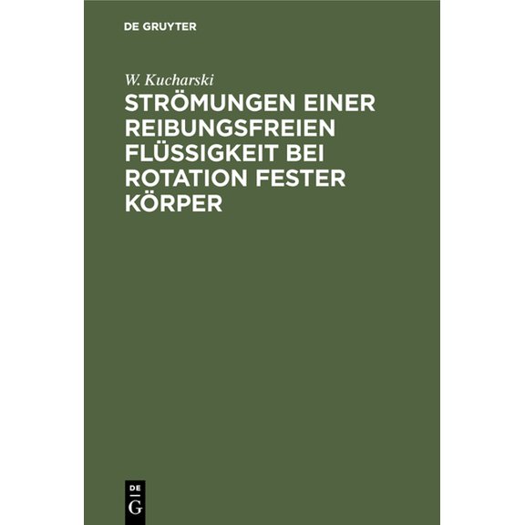 StrÃ¶mungen Einer Reibungsfreien FlÃ¼ssigkeit Bei Rotation Fester KÃ¶rper: BeitrÃ¤ge Zur Turbinentheorie, (Hardcover)