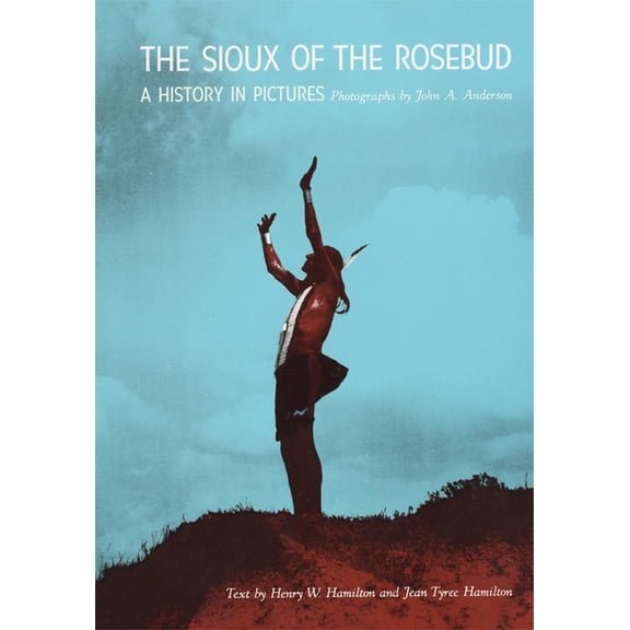 Civilization of the American Indian The Sioux of the Rosebud: A History in Pictures Volume 111, Book 111, (Paperback)