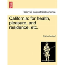 California: For Health, Pleasure, and Residence, Etc. (Paperback)