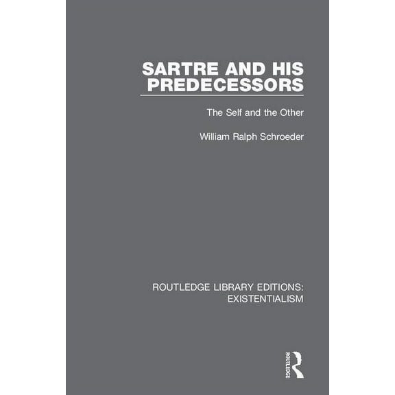 Routledge Library Editions: Existentiali Sartre and his Predecessors: The Self and the Other, Book 8, (Hardcover)