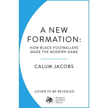 A New Formation : How Black Footballers Made the Modern Game (Hardcover)