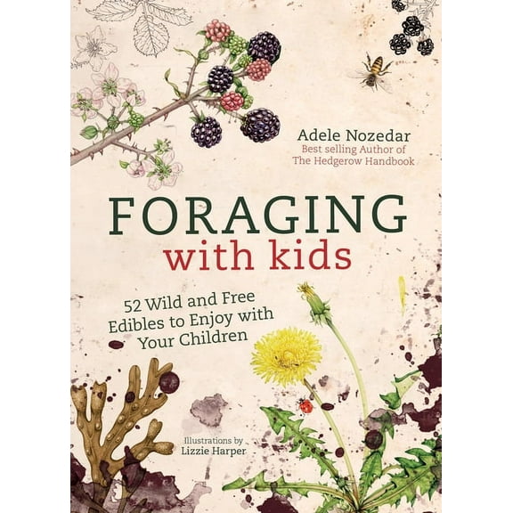 Foraging with Kids: 52 Wild and Free Edibles to Enjoy with Your Children, (Hardcover)