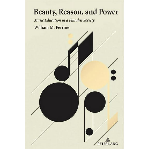 Beauty, Reason, and Power: Music Education in a Pluralist Society (Hardcover)